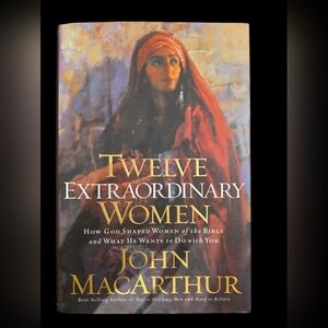 Twelve Extraordinary Women by John MacArthur